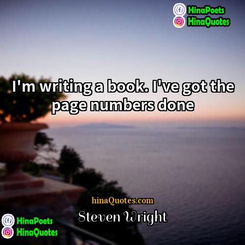 Steven Wright Quotes | I'm writing a book. I've got the
